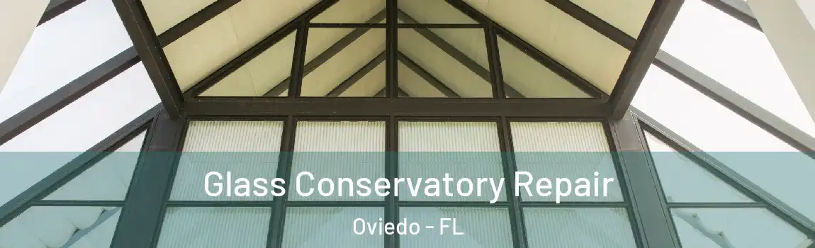 Glass Conservatory Repair Oviedo - FL
