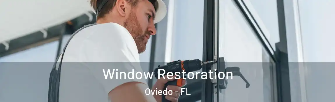 Window Restoration Oviedo - FL